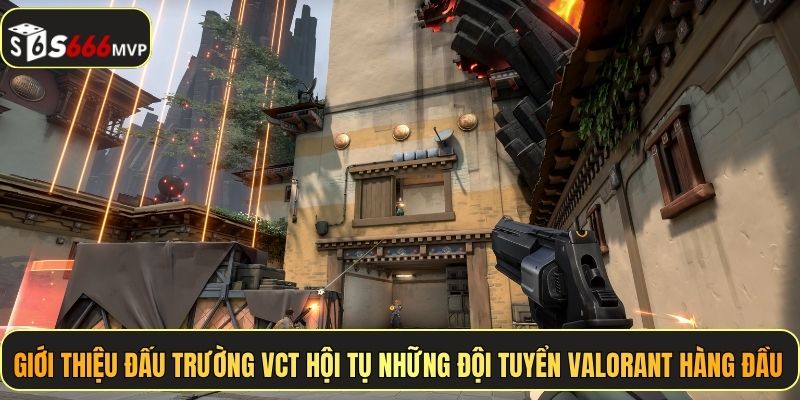 Giới thiệu đấu trường VCT hội tụ những đội tuyển Valorant hàng đầu